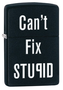 Zippo Can't fix Stupid